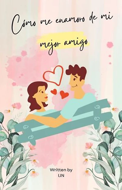 Cómo me enamoro de mi mejor amigo