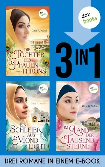 Die Töchter des Pfauenthrons, Ein Schleier aus Mondlicht & Im Land der tausend Sterne: Drei eBooks in einem Band | Große Familiensagas aus dem alten Persien auf über 1.200 Seiten