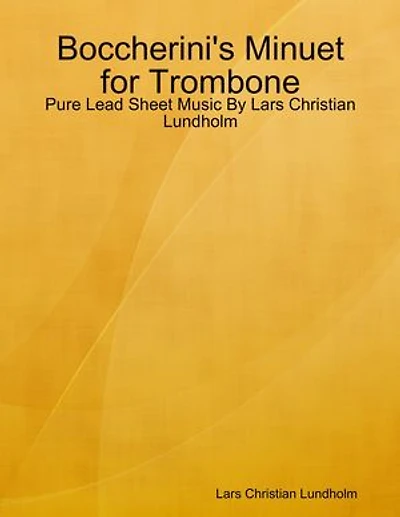 Boccherini's Minuet for Trombone - Pure Lead Sheet Music By Lars Christian Lundholm