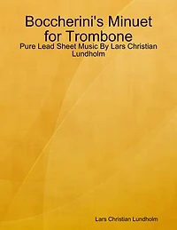 Boccherini's Minuet for Trombone - Pure Lead Sheet Music By Lars Christian Lundholm