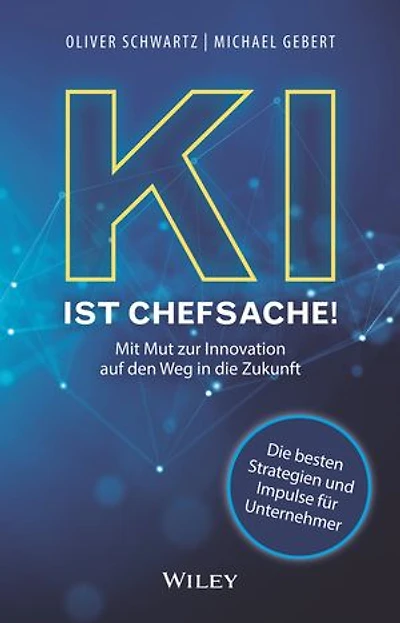 KI ist Chefsache!: Mit Mut zur Innovation auf den Weg in die Zukunft