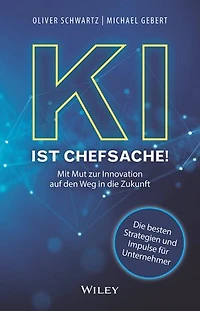 KI ist Chefsache!: Mit Mut zur Innovation auf den Weg in die Zukunft