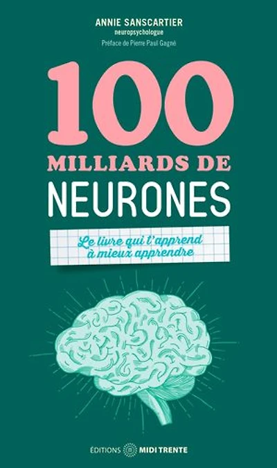 100 milliards de neurones : Le livre qui t'apprend à mieux apprendre: apprendre