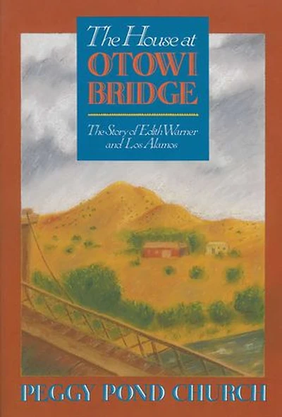 The House at Otowi Bridge: Story of Edith Warner and Los Alamos
