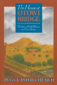 The House at Otowi Bridge: Story of Edith Warner and Los Alamos