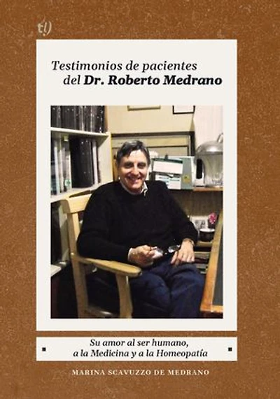 Testimonios de pacientes del Dr. Roberto Medrano: Su amor al ser humano, a la medicina y a la Homeopatía