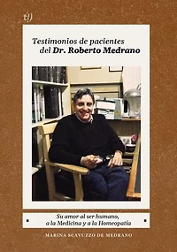 Testimonios de pacientes del Dr. Roberto Medrano: Su amor al ser humano, a la medicina y a la Homeopatía