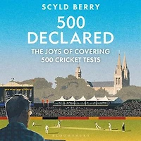 500 Declared: The Joys of Covering Cricket Tests