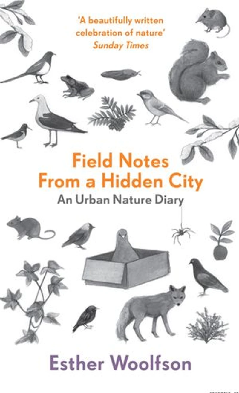 Field Notes From a Hidden City: An Urban Nature Diary