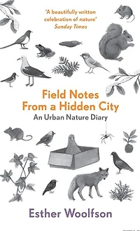 Field Notes From a Hidden City: An Urban Nature Diary