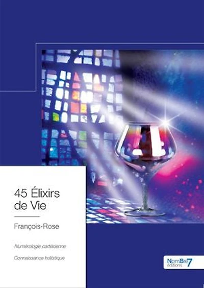 45 Elixirs de Vie: Numérologie Cartésienne