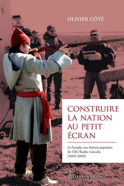 Construire la nation au petit écran: Le Canada, une histoire populaire de CBC/Radio-Canada (1995-2002)