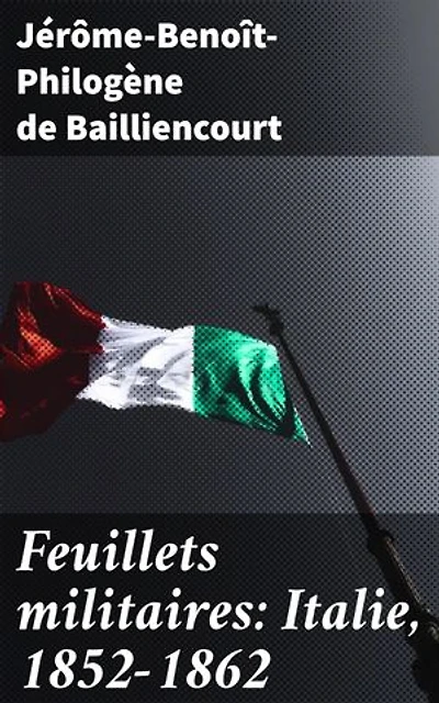 Feuillets militaires: Italie, 1852-1862: Souvenirs, notes et correspondances