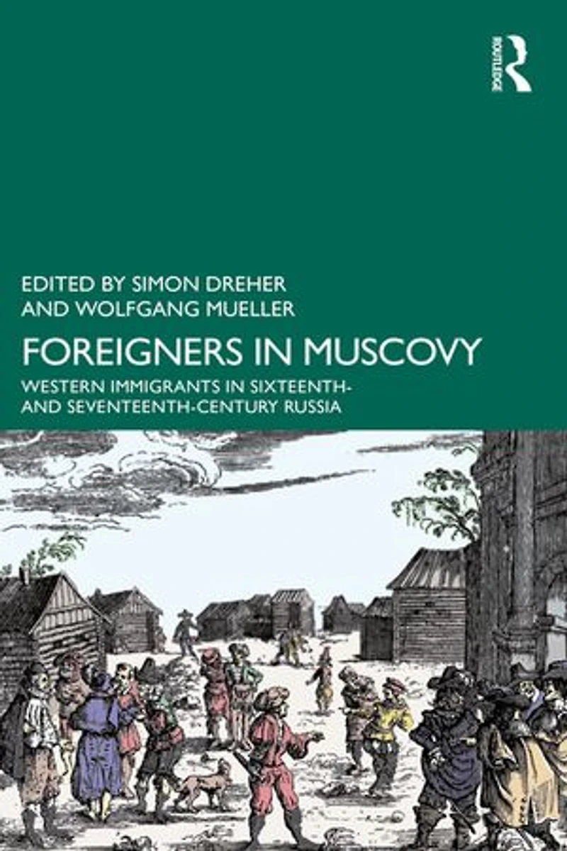 Foreigners Muscovy: Western Immigrants Sixteenth- and Seventeenth-Century Russia