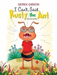 I CAN'T, said RUSTY the ANT