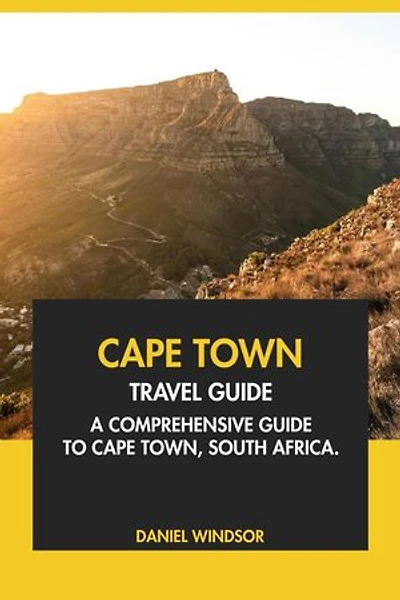 Cape Town Travel Guide: A Comprehensive Guide to Cape Town, South Africa