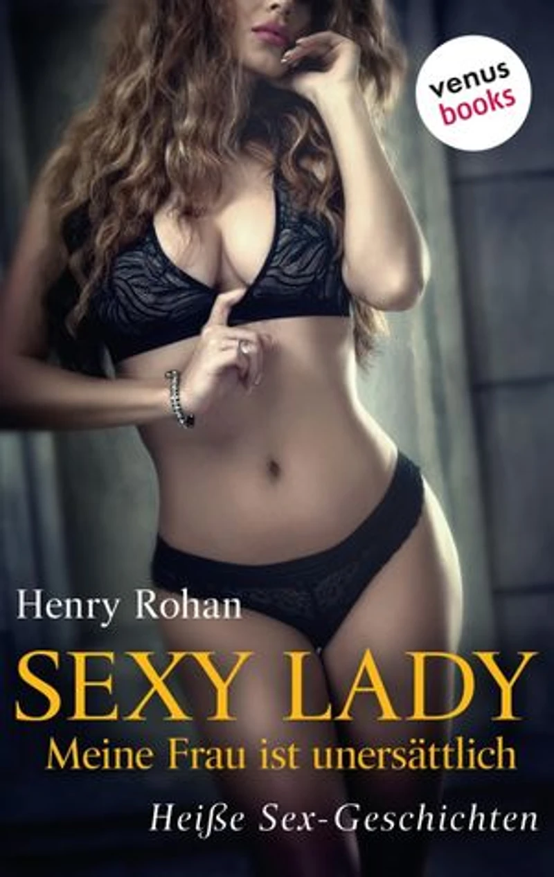 Sexy Lady - Meine Frau ist unersättlich: Erotischer Roman