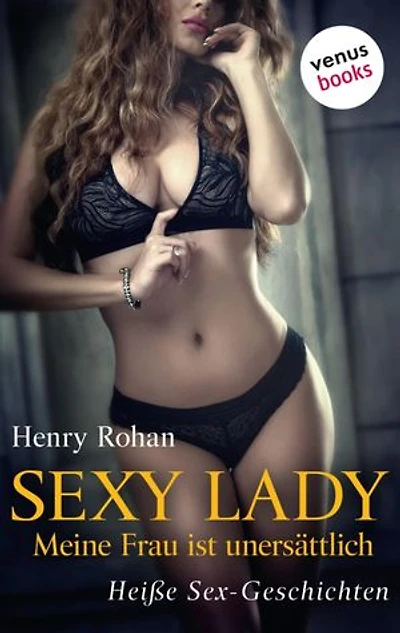 Sexy Lady - Meine Frau ist unersättlich: Erotischer Roman