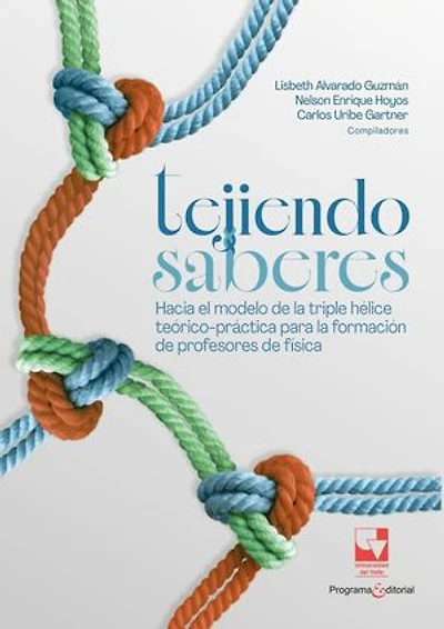 Tejiendo saberes. Hacia el modelo de la triple hélice teórico-práctica para la formación de profesores de física