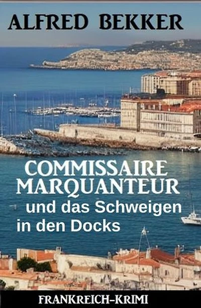 Commissaire Marquanteur und das Schweigen in den Docks: Frankreich Krimi