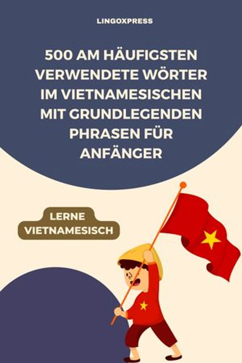 500 Am häufigsten verwendete Wörter im Vietnamesischen mit grundlegenden Phrasen für Anfänger