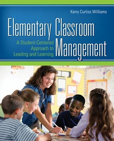Elementary Classroom Management: A Student-centered Approach To Leading And Learning