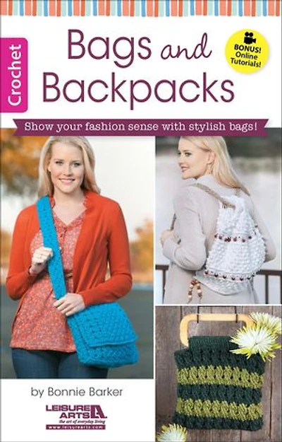 Crochet Bags & Backpacks: Show Your Fashion Sense WIth Stylish Bags! Bonus Online Tutorials!