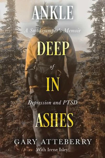 Ankle Deep in Ashes: A Smokejumper's Memoir of Depression and PTSD