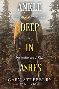 Ankle Deep in Ashes: A Smokejumper's Memoir of Depression and PTSD