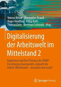 Digitalisierung der Arbeitswelt im Mittelstand 2: Ergebnisse und Best Practice des BMBF-Forschungsschwerpunkts "Zukunft der Arbeit: Mittelstand – innovativ und sozial"