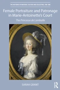 Female Portraiture and Patronage Marie Antoinette's Court: The Princesse de Lamballe