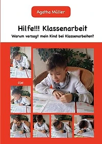 Hilfe!!! Klassenarbeit: Warum versagt mein Kind bei Klassenarbeiten?