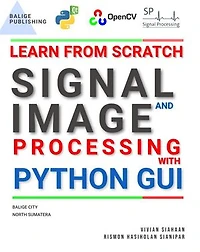Learn From Scratch Signal and Image Processing With Python GUI