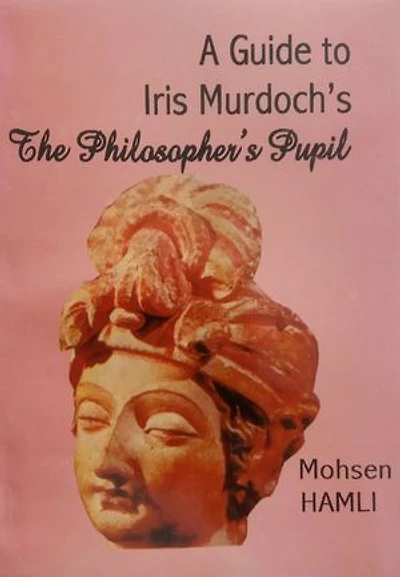 A Guide to Iris Murdoch's The Philosopher's Pupil
