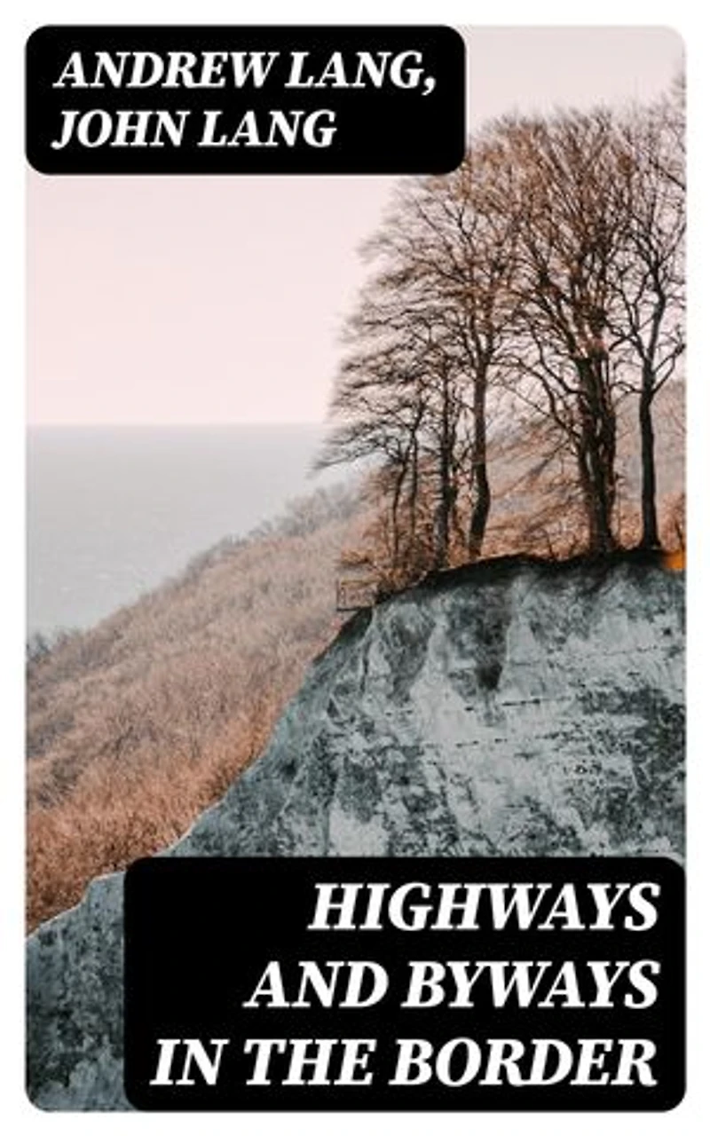 Highways and Byways in the Border: Enriched edition. Illustrated