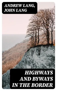 Highways and Byways in the Border: Enriched edition. Illustrated