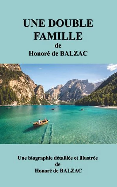 UNE DOUBLE FAMILLE: une biographie détaillée de Honoré de BALZAC(annotée et illustrée)