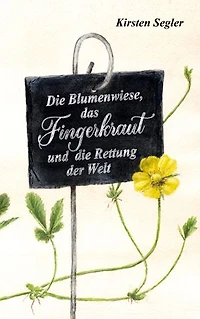 Die Blumenwiese, das Fingerkraut und die Rettung der Welt