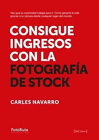 Consigue ingresos con la fotografía de stock: Haz que tu creatividad trabaje para ti. Cómo ganarte la vida gracias a tu cámara desde cualquier lugar del mundo