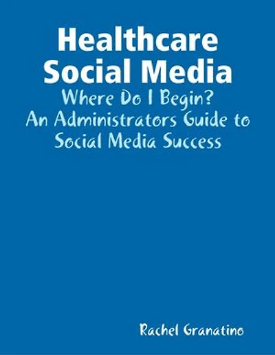 Healthcare Social Media: Where Do I Begin?