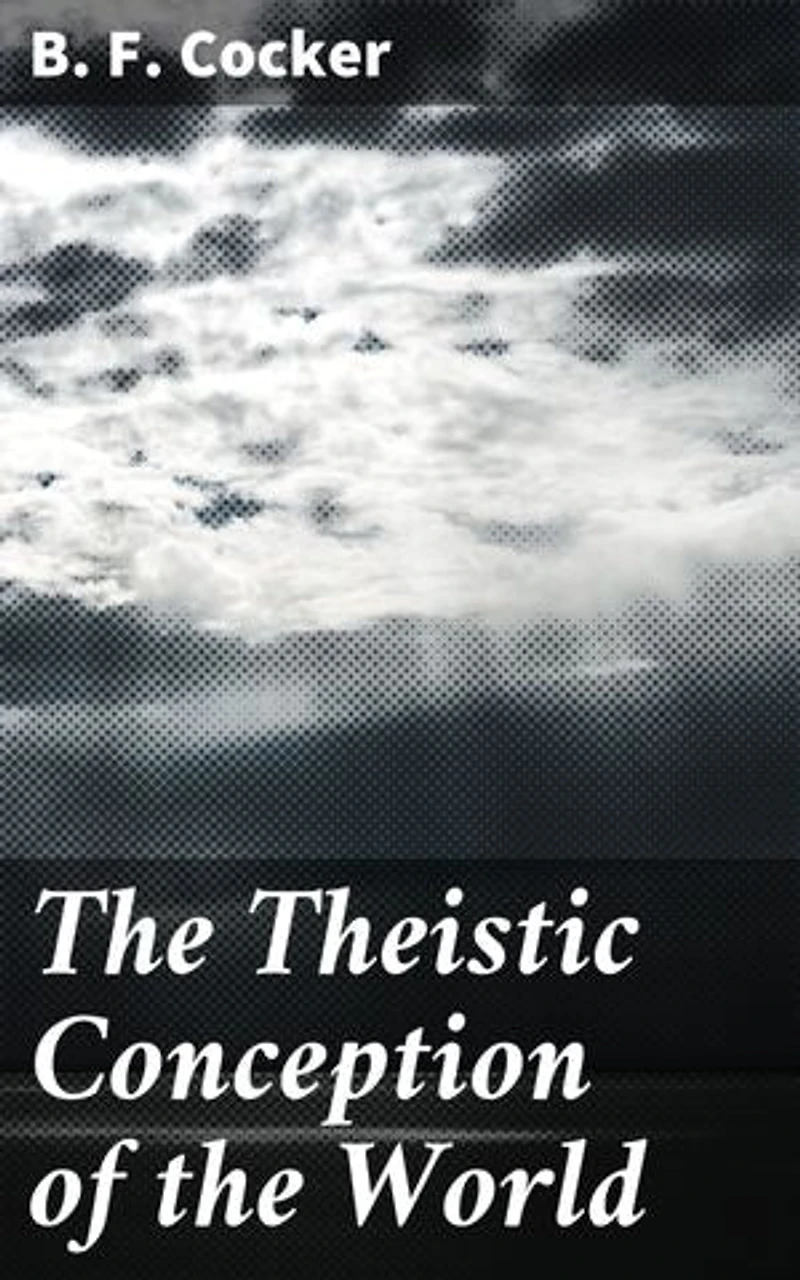 The Theistic Conception of the World: Enriched edition. An Essay in Opposition to Certain Tendencies of Modern Thought