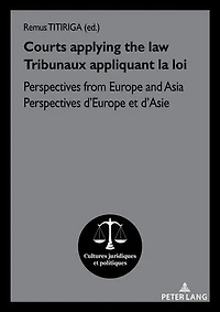 Courts applying the law / Tribunaux appliquant la loi: Perspectives from Europe and Asia d'Europe et d'Asie