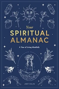 Your Spiritual Almanac: A Year Of Living Mindfully
