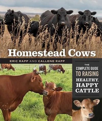 Homestead Cows: The Complete Guide To Raising Healthy, Happy Cattle