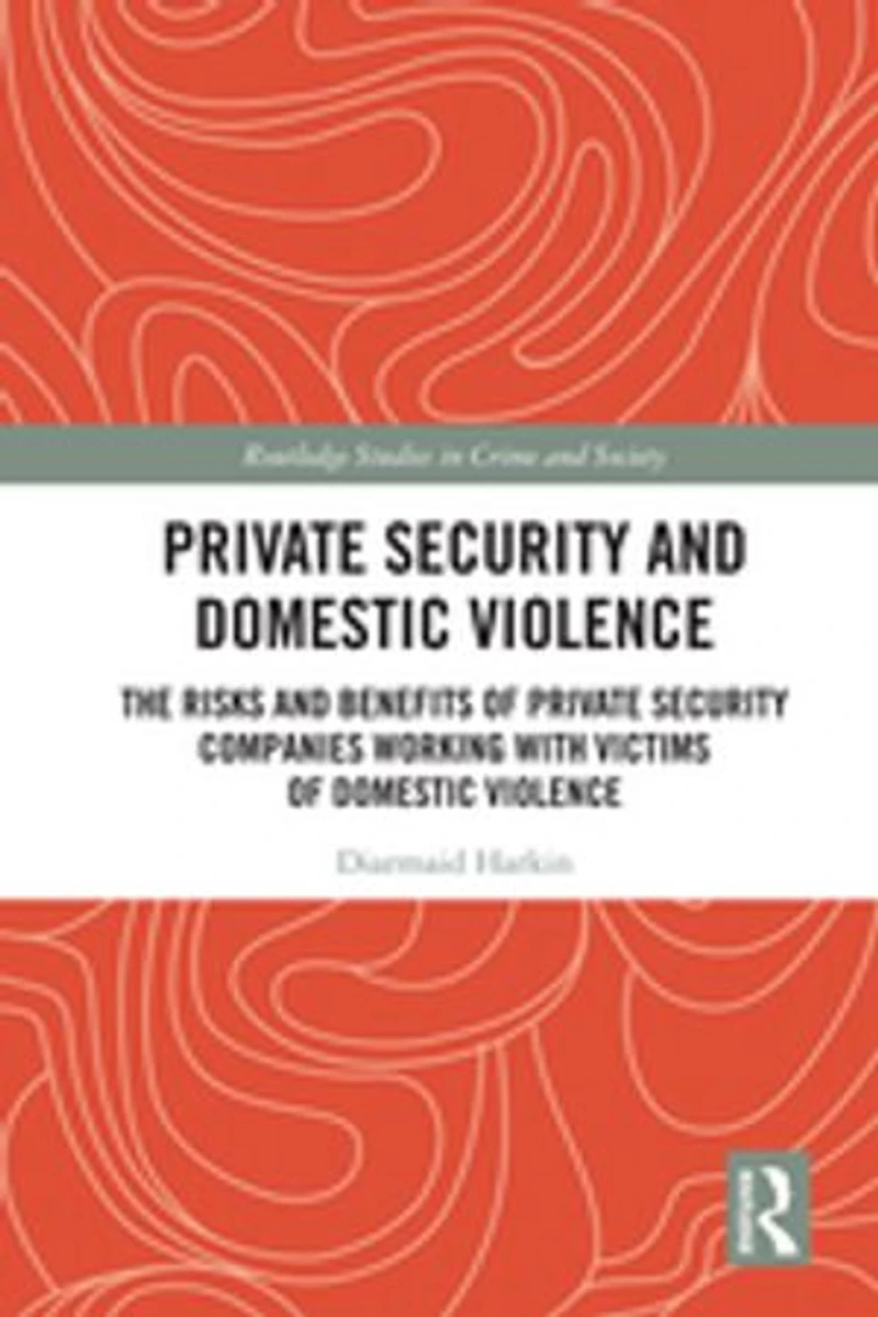 Private Security And Domestic Violence: The Risks Benefits Of Companies Working With Victims Violence
