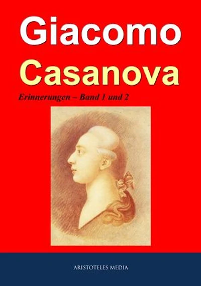 Giacomo Casanova: Erinnerungen eines Liebesabenteurers - Band 1 und 2