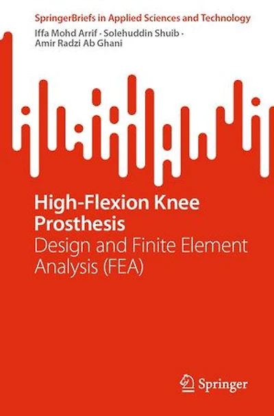 High-Flexion Knee Prosthesis: Design and Finite Element Analysis (FEA)