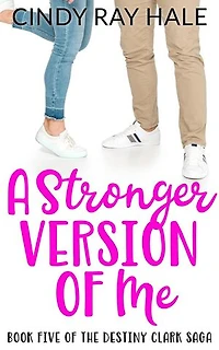 A Stronger Version of Me: The Destiny Clark Saga, #5