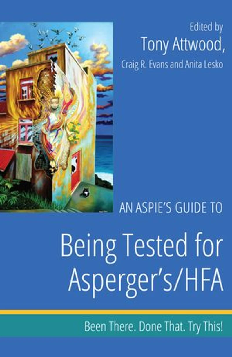 An Aspie's Guide to Being Tested for Asperger's/HFA: Been There. Done That. Try This!