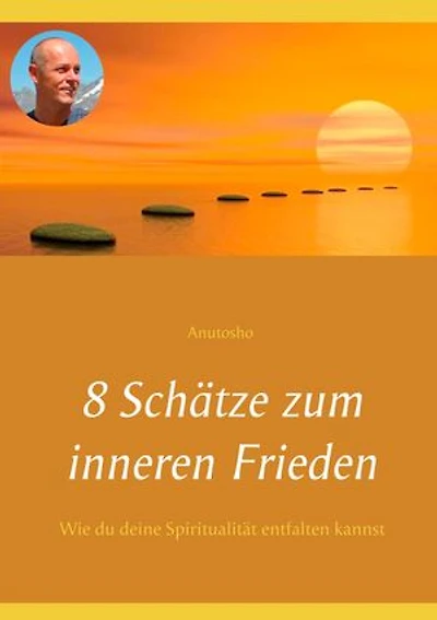 8 Schätze zum inneren Frieden: Wie du deine Spiritualität entfalten kannst